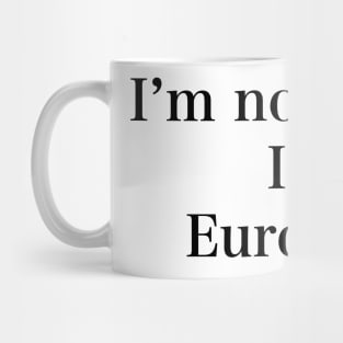 IM NOT WHITE IM EUROPEAN Mug